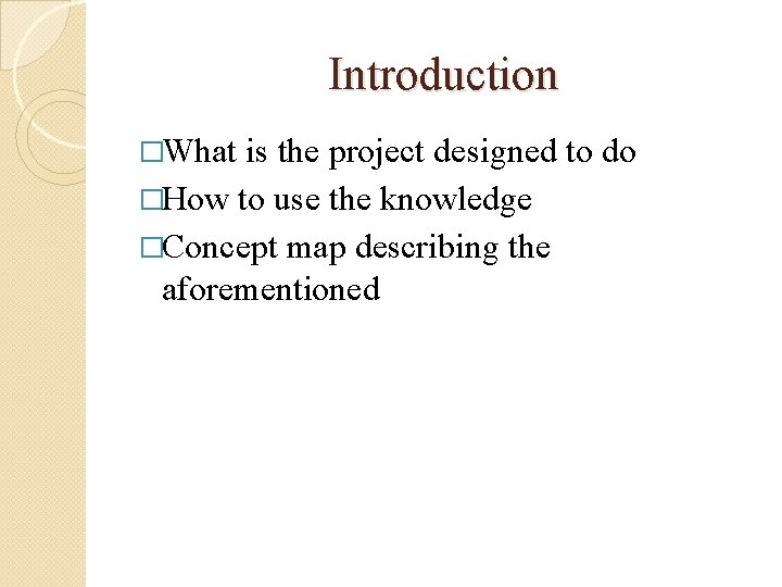 Introduction �What is the project designed to do �How to use the knowledge �Concept