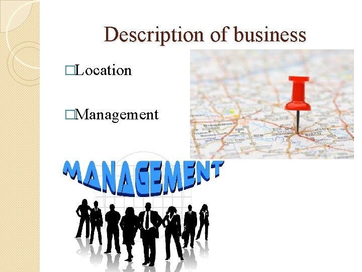 Description of business �Location �Management 