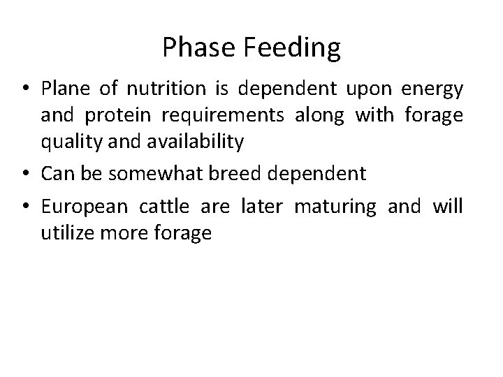 Phase Feeding • Plane of nutrition is dependent upon energy and protein requirements along