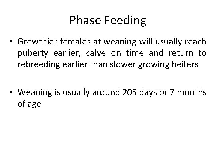 Phase Feeding • Growthier females at weaning will usually reach puberty earlier, calve on