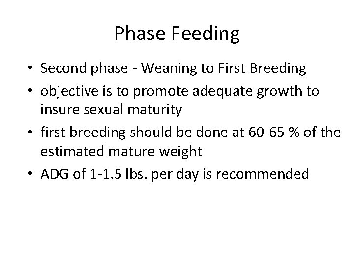 Phase Feeding • Second phase - Weaning to First Breeding • objective is to