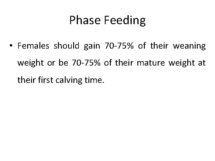 Phase Feeding • Females should gain 70 -75% of their weaning weight or be