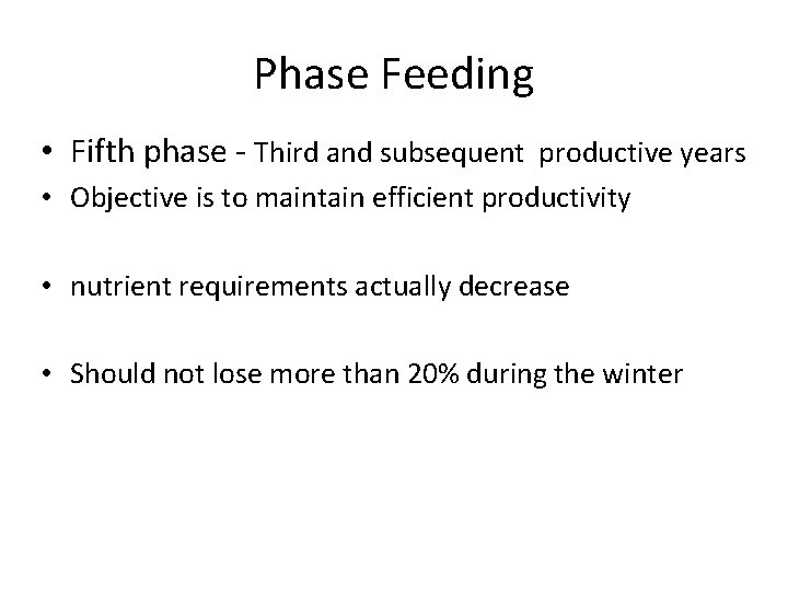 Phase Feeding • Fifth phase - Third and subsequent productive years • Objective is