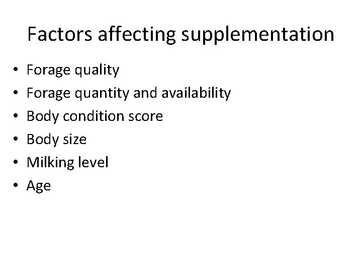 Factors affecting supplementation • • • Forage quality Forage quantity and availability Body condition