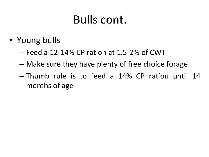 Bulls cont. • Young bulls – Feed a 12 -14% CP ration at 1.