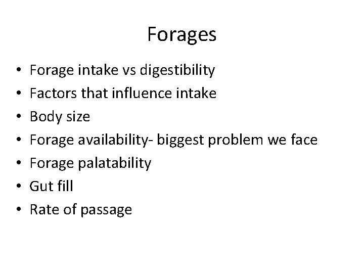 Forages • • Forage intake vs digestibility Factors that influence intake Body size Forage