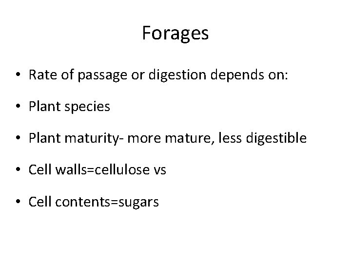 Forages • Rate of passage or digestion depends on: • Plant species • Plant