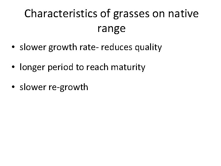 Characteristics of grasses on native range • slower growth rate- reduces quality • longer