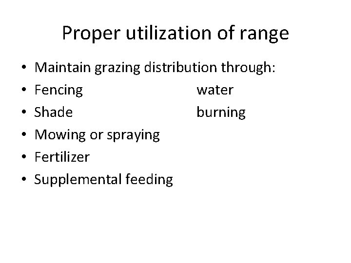 Proper utilization of range • • • Maintain grazing distribution through: Fencing water Shade