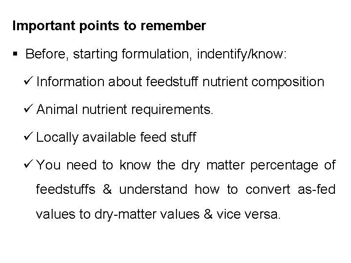 Important points to remember § Before, starting formulation, indentify/know: ü Information about feedstuff nutrient