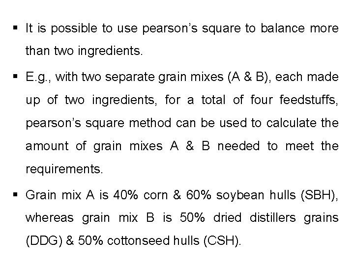 § It is possible to use pearson’s square to balance more than two ingredients.