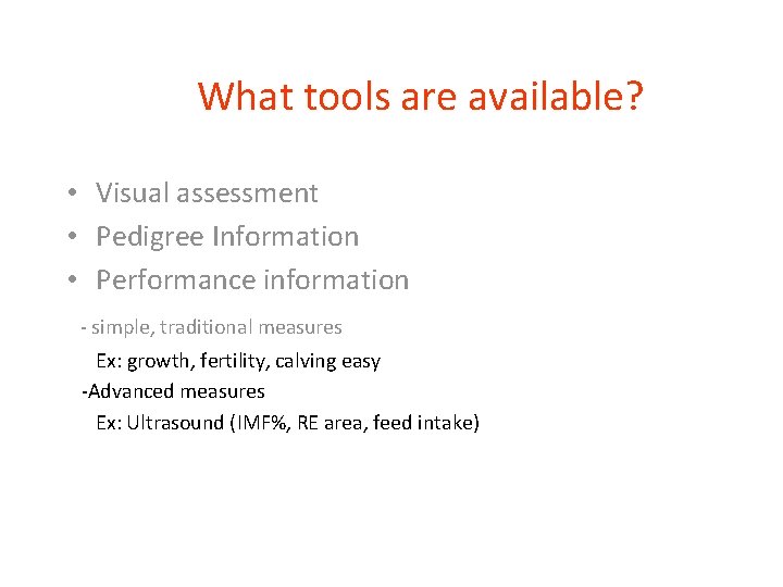 What tools are available? • Visual assessment • Pedigree Information • Performance information -