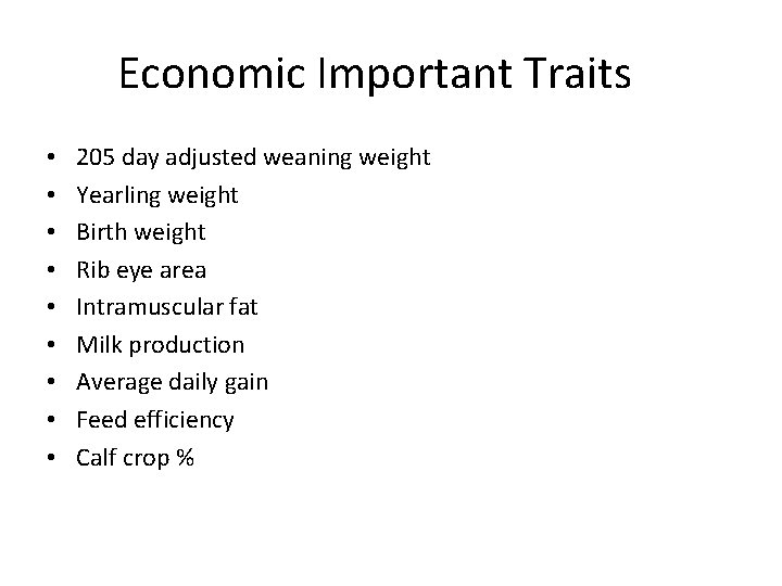 Economic Important Traits • • • 205 day adjusted weaning weight Yearling weight Birth