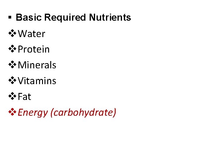 § Basic Required Nutrients v. Water v. Protein v. Minerals v. Vitamins v. Fat