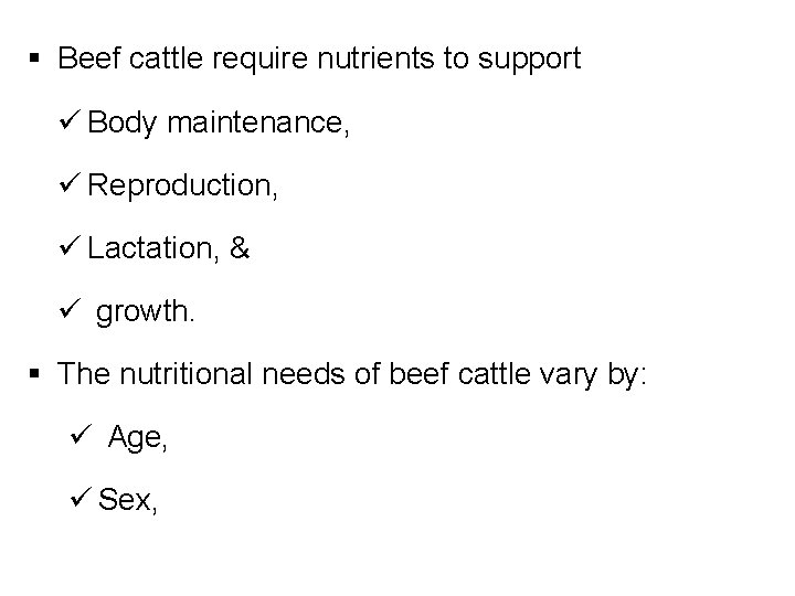 § Beef cattle require nutrients to support ü Body maintenance, ü Reproduction, ü Lactation,