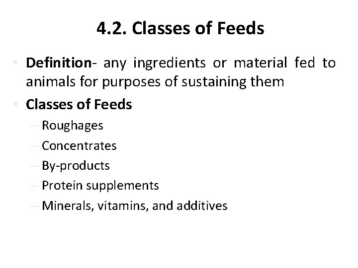 4. 2. Classes of Feeds • Definition- any ingredients or material fed to animals