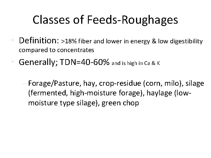 Classes of Feeds-Roughages • Definition: >18% fiber and lower in energy & low digestibility