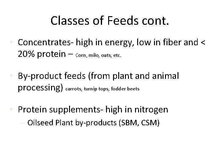 Classes of Feeds cont. • Concentrates- high in energy, low in fiber and <