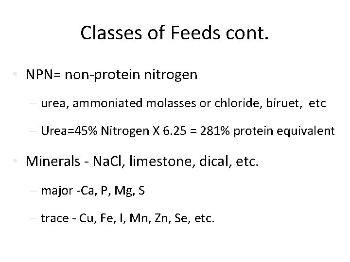 Classes of Feeds cont. • NPN= non-protein nitrogen – urea, ammoniated molasses or chloride,