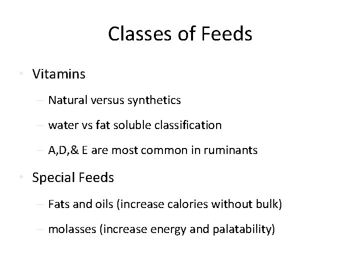 Classes of Feeds • Vitamins – Natural versus synthetics – water vs fat soluble