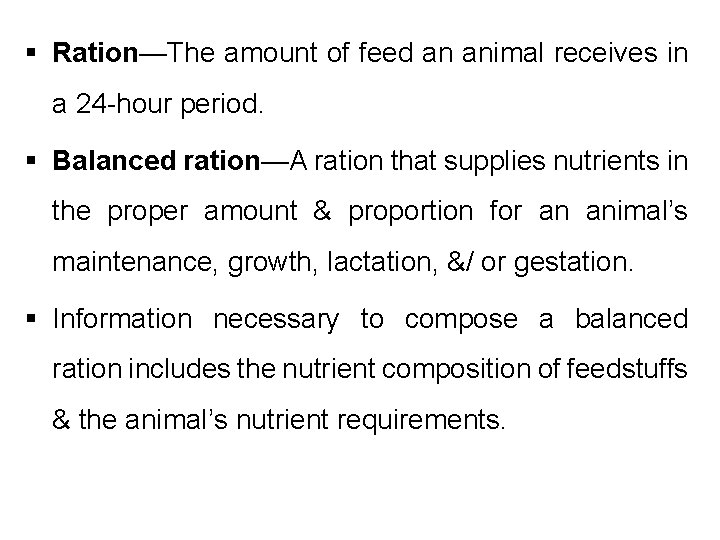 § Ration—The amount of feed an animal receives in a 24 -hour period. §