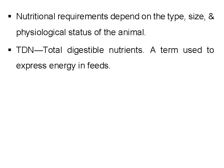 § Nutritional requirements depend on the type, size, & physiological status of the animal.