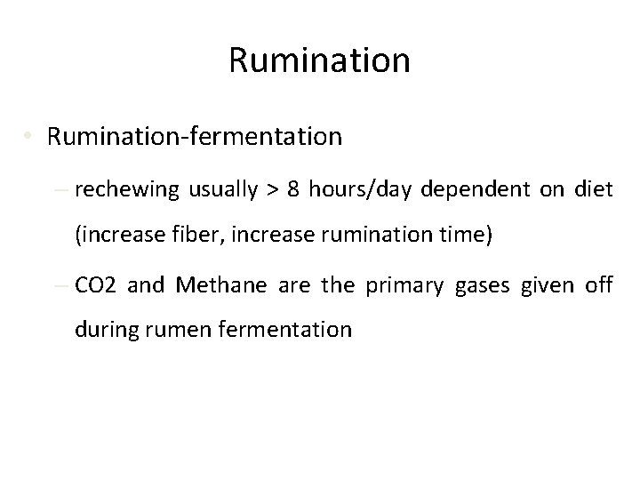 Rumination • Rumination-fermentation – rechewing usually > 8 hours/day dependent on diet (increase fiber,