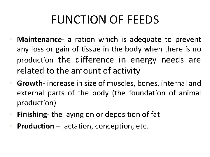 FUNCTION OF FEEDS • Maintenance- a ration which is adequate to prevent any loss