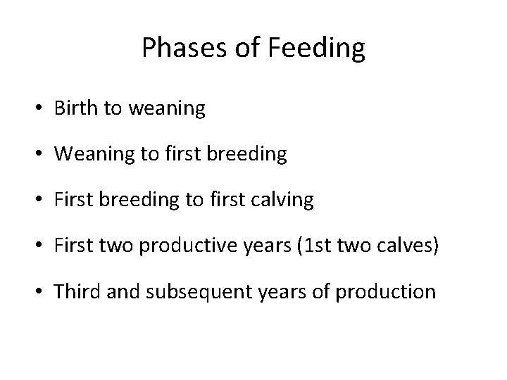 Phases of Feeding • Birth to weaning • Weaning to first breeding • First