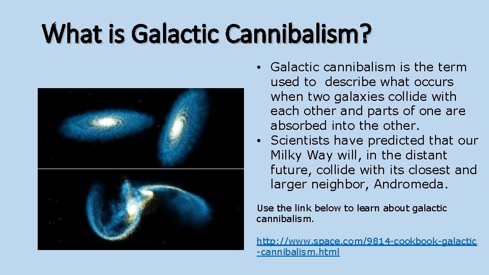 What is Galactic Cannibalism? • Galactic cannibalism is the term used to describe what