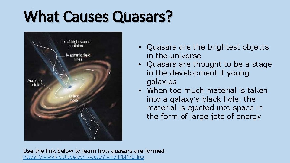 What Causes Quasars? • Quasars are the brightest objects in the universe • Quasars