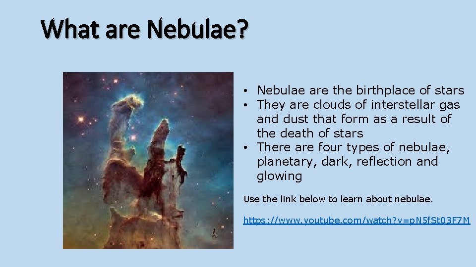 What are Nebulae? • Nebulae are the birthplace of stars • They are clouds