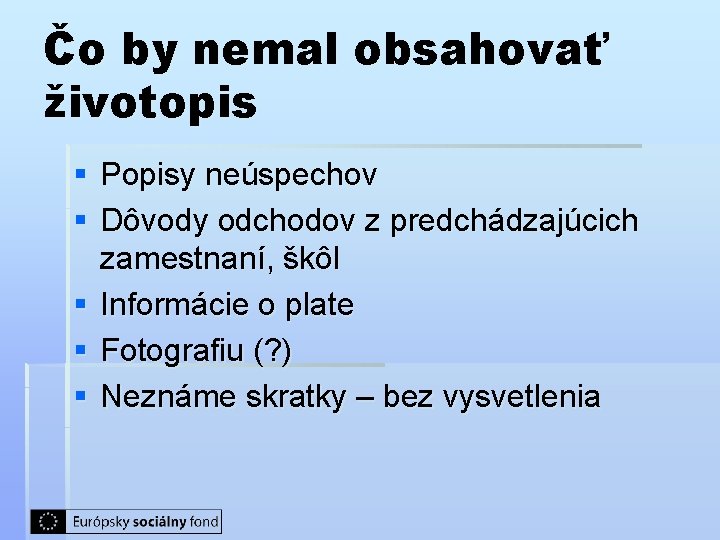 Čo by nemal obsahovať životopis § Popisy neúspechov § Dôvody odchodov z predchádzajúcich zamestnaní,