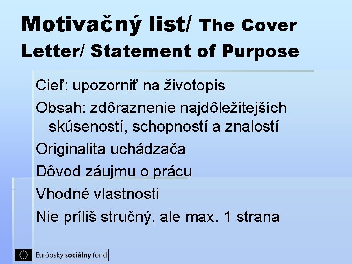 Motivačný list/ The Cover Letter/ Statement of Purpose Cieľ: upozorniť na životopis Obsah: zdôraznenie