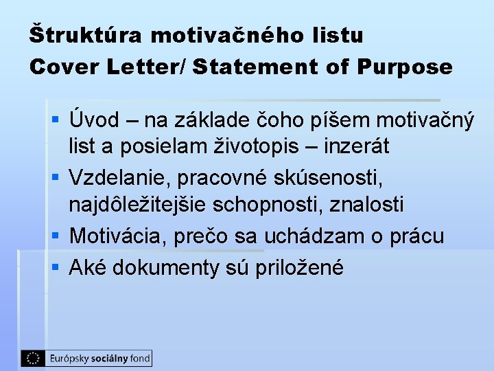 Štruktúra motivačného listu Cover Letter/ Statement of Purpose § Úvod – na základe čoho