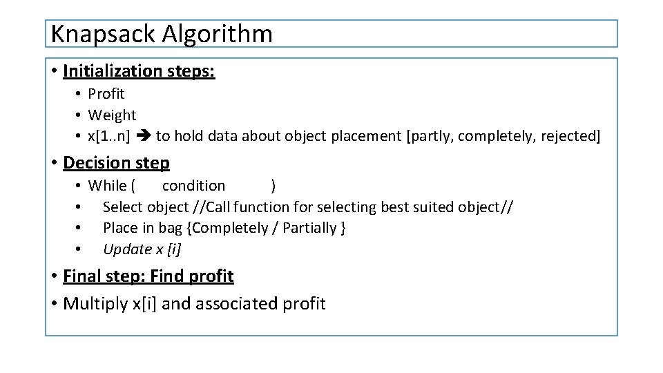 Knapsack Algorithm • Initialization steps: • Profit • Weight • x[1. . n] to