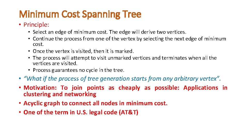 Minimum Cost Spanning Tree • Principle: • Select an edge of minimum cost. The