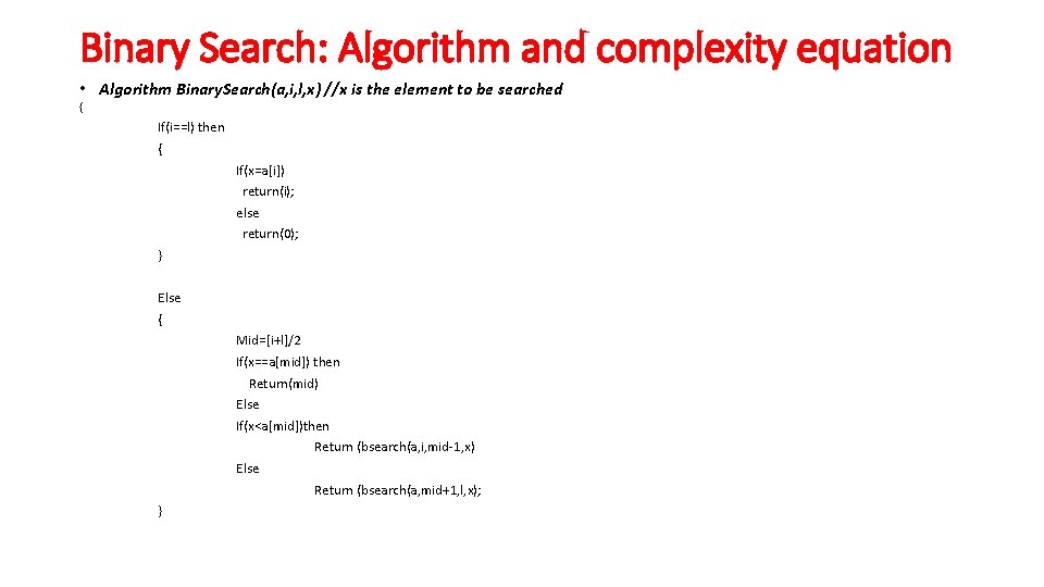 Binary Search: Algorithm and complexity equation • Algorithm Binary. Search(a, i, l, x) //x