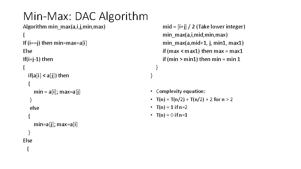 Min-Max: DAC Algorithm min_max(a, i, j, min, max) { If (i==j) then min=max=a[i] Else