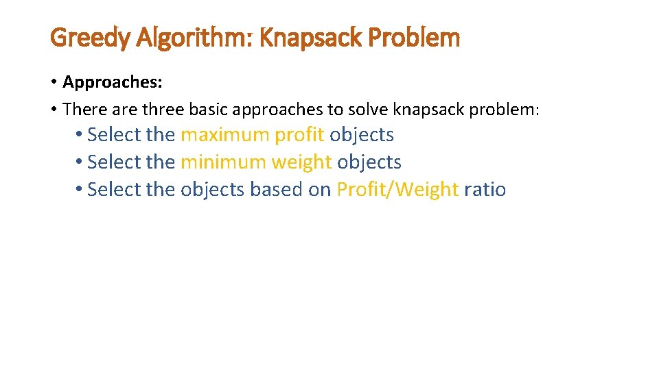 Greedy Algorithm: Knapsack Problem • Approaches: • There are three basic approaches to solve