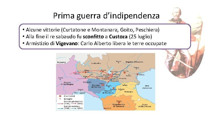 Prima guerra d’indipendenza • Alcune vittorie (Curtatone e Montanara, Goito, Peschiera) • Alla fine