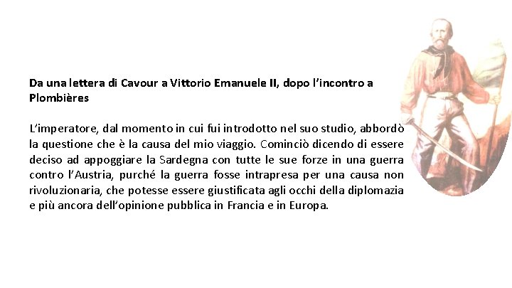 Da una lettera di Cavour a Vittorio Emanuele II, dopo l’incontro a Plombières L’imperatore,