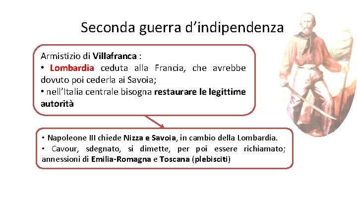 Seconda guerra d’indipendenza Armistizio di Villafranca : • Lombardia ceduta alla Francia, che avrebbe