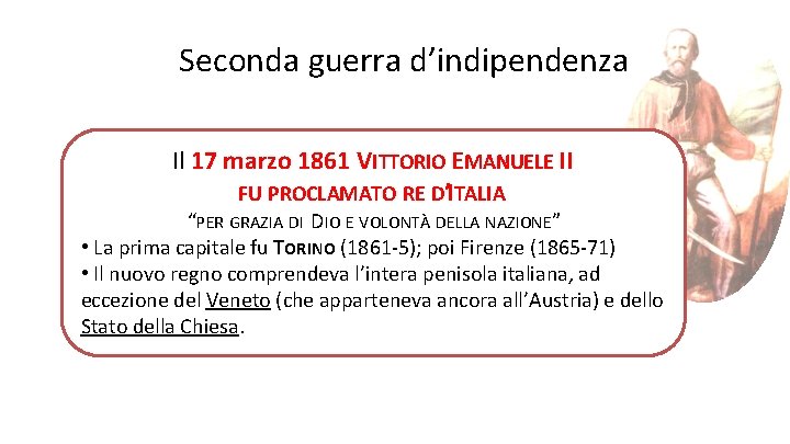 Seconda guerra d’indipendenza Il 17 marzo 1861 VITTORIO EMANUELE II FU PROCLAMATO RE D’ITALIA