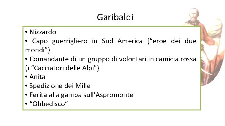 Garibaldi • Nizzardo • Capo guerrigliero in Sud America (“eroe dei due mondi”) •