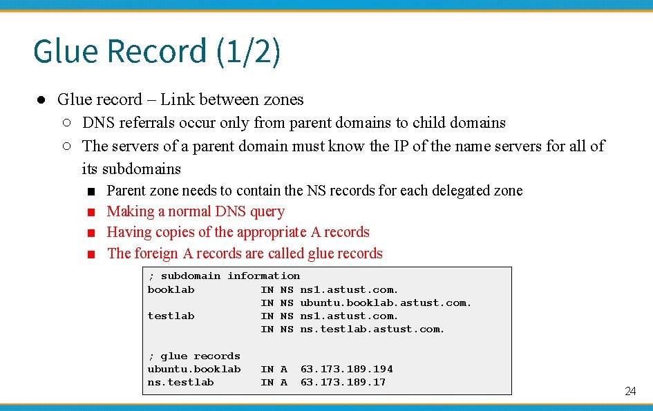 Glue Record (1/2) ● Glue record – Link between zones ○ DNS referrals occur