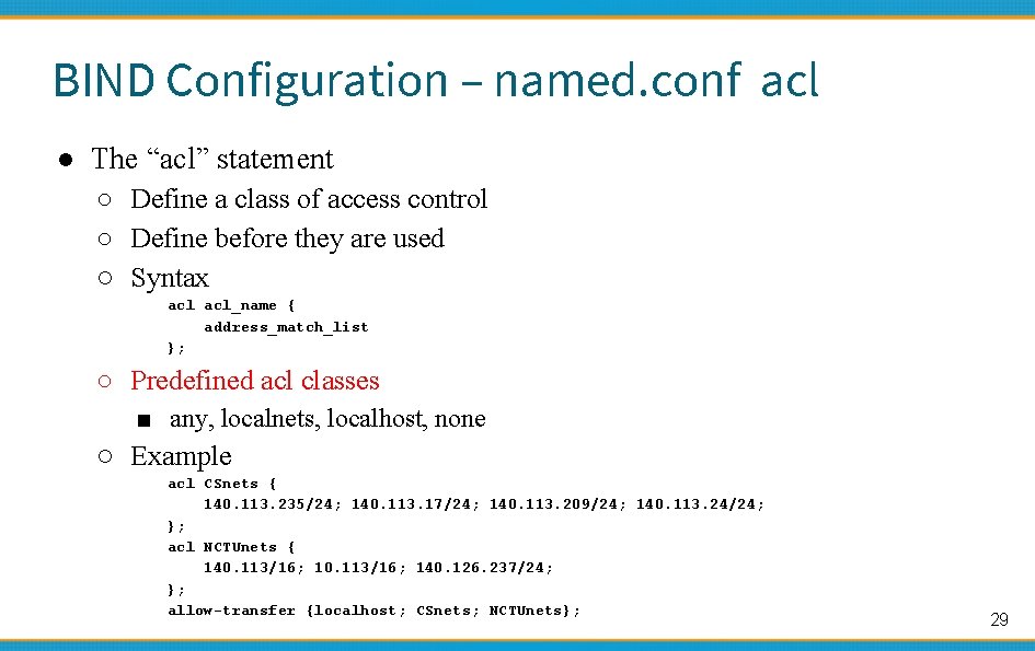BIND Configuration – named. conf acl ● The “acl” statement ○ Define a class