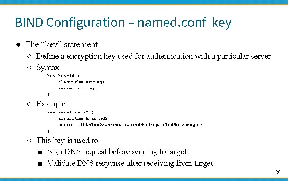 BIND Configuration – named. conf key ● The “key” statement ○ Define a encryption