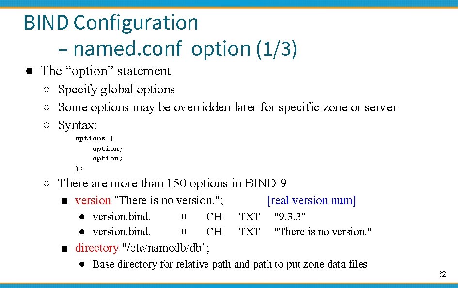 BIND Configuration – named. conf option (1/3) ● The “option” statement ○ Specify global