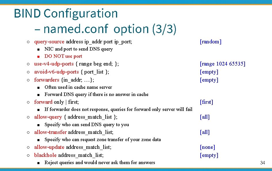 BIND Configuration – named. conf option (3/3) ○ query-source address ip_addr port ip_port; ■